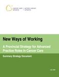 New ways of working : a provincial strategy for advanced practice roles in cancer care : summary strategy document [2006]