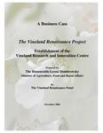 The Vineland Renaissance Project : establishment of the Vineland Research and Innovation Centre : a business case /prepared for Leona Dombrowsky, Minister of Agriculture, Food and Rural Affairs by the Vineland Renaissance Panel [2006]