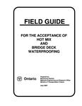 Field guide for the acceptance of hot mix and bridge deck waterproofing /prepared by Bituminous Section, Materials Engineering and Research Office, Ministry of Transportation Ontario [2007]