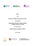 Brief to the Ministry of Health and Long-Term Care on the proposed Health Based Allocation Model (HBAM) funding formula for LHINs with respect to the mental health and addictions sector [2008]