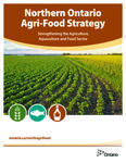 Northern Ontario Agri-Food Strategy : Strengthening the Agriculture, Aquaculture and Food Sector [2018]