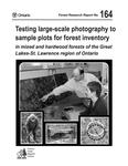 Testing large-scale photography to sample plots for forest inventory in mixed and hardwood forests of the Great Lakes-St. Lawrence region of Ontario /by Kimberly A. Chapman and William G. Cole [2006]