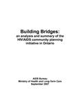 Building bridges : an analysis and summary of the HIV/AIDS community planning initiative in Ontario [2007]
