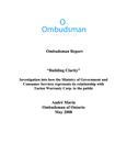 "Building clarity" : investigation into how the Ministry of Government and Consumer Services represents its relationship with Tarion Warranty Corp. to the public /André Marin [2008]