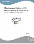 Mississauga Halton LHIN : mental health &amp; addictions : detailed planning and action team report [2008]