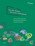 Acting today, shaping tomorrow : a policy framework for environmental education in Ontario schools [2009]