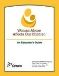 Woman abuse affects our children : an educator's guide /developed by the English-language Expert Panel for Educators ; written by Linda L. Baker and Peter G. Jaffe [2007]