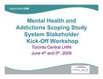 Mental health and addictions scoping study system stakeholder kick-off workshop [2009]