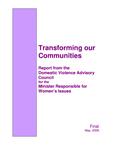 Transforming our communities : report : final /from the Domestic Violence Advisory Council for the Minister Responsible for Women's Issues [2009]