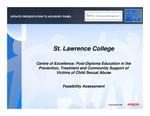 St. Lawrence College : Centre of Excellence : post-diploma education in the prevention, treatment and community support of victims of child sexual abuse : feasibility assessment [2009]