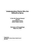 Understanding clients who are difficult to serve / summary of proceedings ; a one day planning session with the Northwestern Ontario District Health Council [2004]