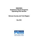 2002/2003 substance abuse programs operating plan review / Simcoe County and York region