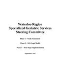 Waterloo Region Specialized Geriatric Services Sterring Committee / phase 1 - needs assessment ; phase 2- SGS logic model ; phase 3 - next steps : implementation [2002]