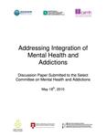 Addressing integration of mental health and addictions : discussion paper submitted to the Select Committee on Mental Health and Addictions [2010]