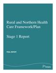 Rural and northern health care framework/plan : stage 1 report : final report [2010]