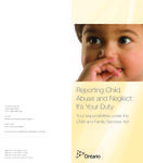 Reporting child abuse and neglect : it's your duty : your responsibilities under the Child and Family Services Act [2010]