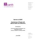 Barriers to ODSP : experiences of people with mental health and addictions /developed by Community Support and Research Unit, Social Work Council, Centre for Addiction and Mental Health [2003]