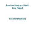 Rural and northern health care report : recommendations [2011]