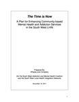 The time is now : a plan for enhancing community-based mental health and addiction services in the South West LHIN /prepared by Whaley and Company for the South West Addiction and Mental Health Coalition and the South West Local Health Integration Network [2011]