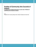 Profiles of community arts councils of Ontario : a supplement to Fostering the arts at a local level : a review of community arts councils in Ontario /prepared by mDm Consulting: Margo Charlton, Michael Du Maresq and Christina Starr [2010]