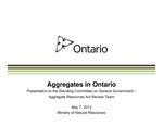 Aggregates in Ontario /presentation to the Standing Committee on General Government - Aggregate Resources Act Review Team; [by the] Ministry of Natural Resources [2012]