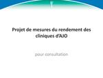 Projet de mesures du rendement des cliniques d'AJO pour consultation[ressource électronique] [2013]