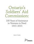 Ontario's Soldiers' Aid Commission : 100 years of assistance to veterans in need 1915-215 /James A. Onusko [2015]