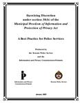 Exercising discretion under section 38(b) of the Municipal Freedom of Information and Protection of Privacy Act : a best practice for police services /produced by the Toronto Police Service and the Information and Privacy Commissioner/Ontario [2002]