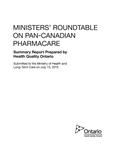 Ministers' Roundtable on Pan-Canadian Pharmacare /Summary Report Prepared by Health Quality Ontario, Submitted to the Ministry of Health and Long-Term Care on July 13, 2015