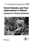 Forest genetics and tree improvement in Ontario : synopsis of a science workshop [2002]