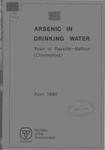 Arsenic in drinking water Town of Rayside-Balfour (Chelmsford) /by R. T. Harris [1980]