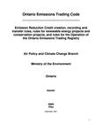 Ontario emissions trading code : Emission Reduction Credit creation, recording and transfer rules, rules for renewable energy projects and conservation projects, and rules for the operation of the Ontario Emissions Trading Registry /Ministry of the Environment, Ontario [2001]