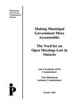 Making municipal government more accountable : the need for an open meetings law in Ontario /Ann Cavoukian, Tom Mitchinson [2003]