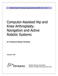 Computer-assisted hip and knee arthroplasty : navigation and active robotic systems : an evidence-based analysis [2004]